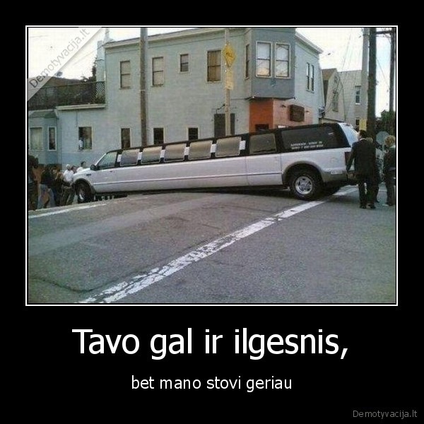 Tavo gal ir ilgesnis,