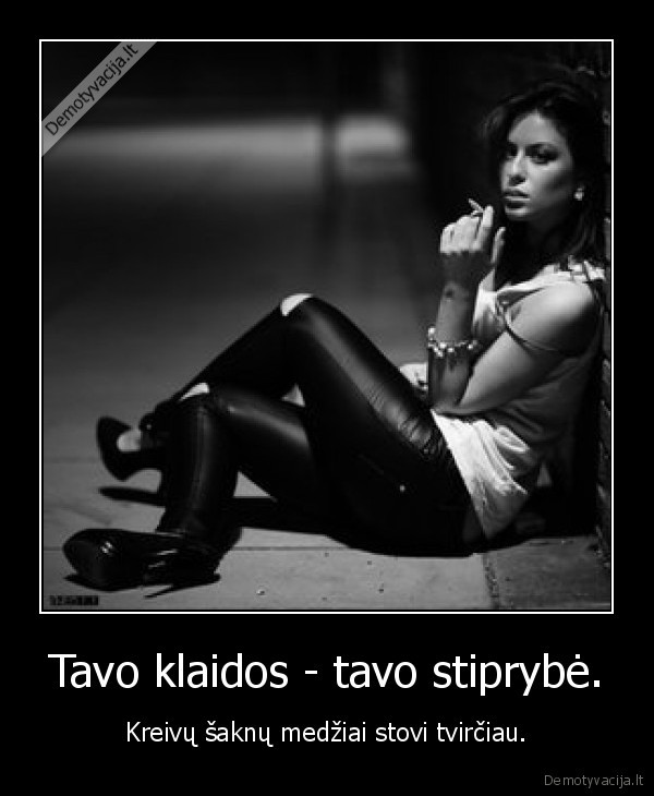 Tavo klaidos - tavo stiprybė.