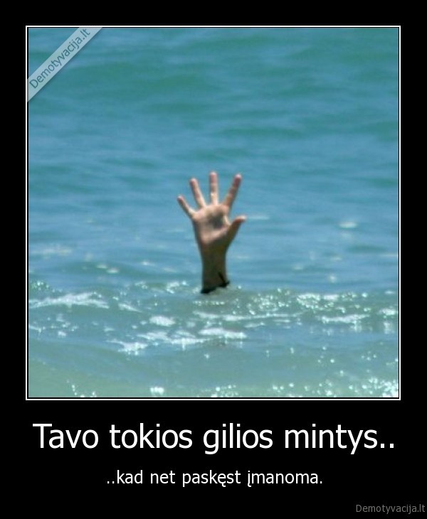 Tavo tokios gilios mintys..