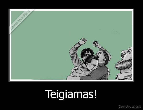 Teigiamas!