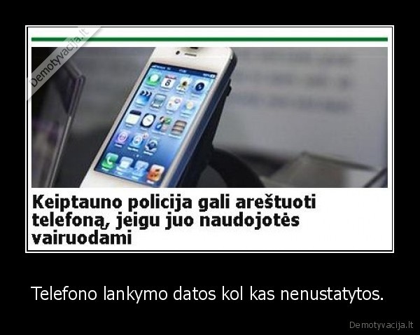 Telefono lankymo datos kol kas nenustatytos.