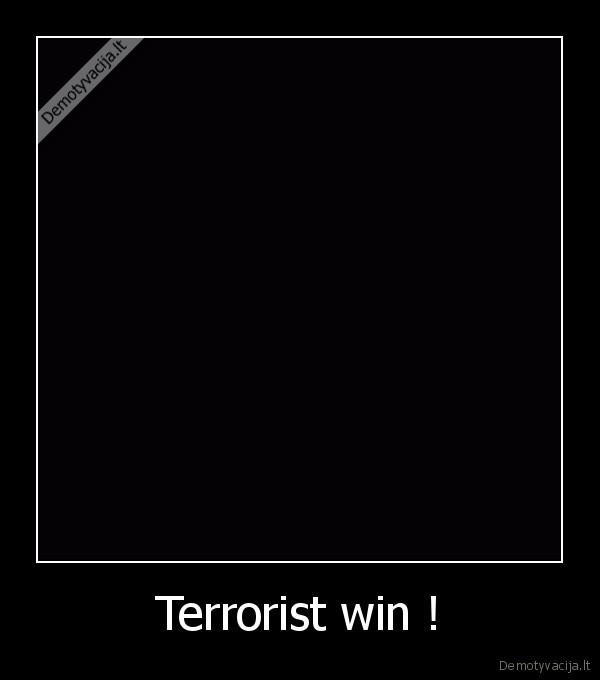 Terrorist win !