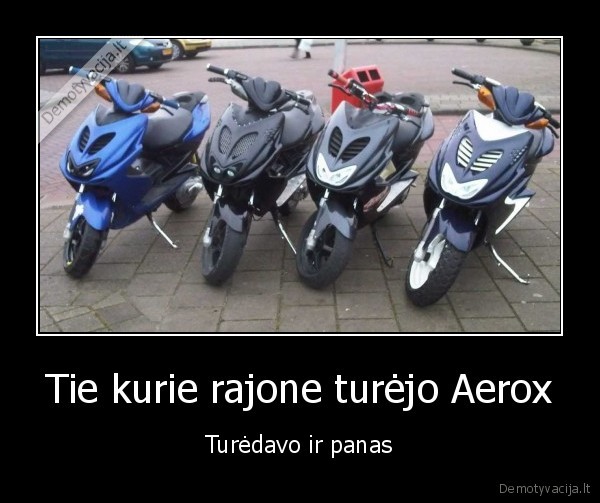 Tie kurie rajone turėjo Aerox