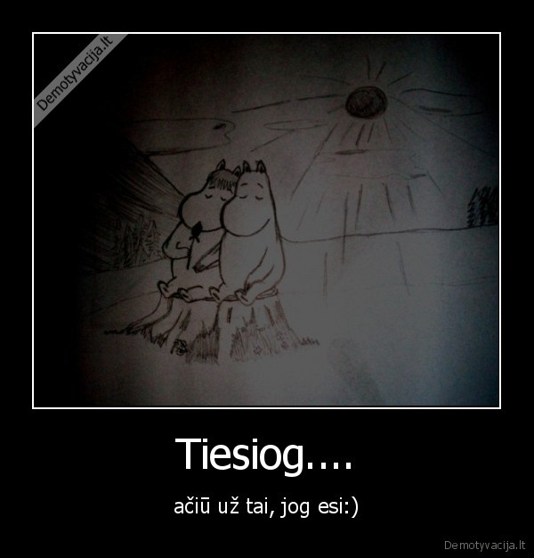 Tiesiog....