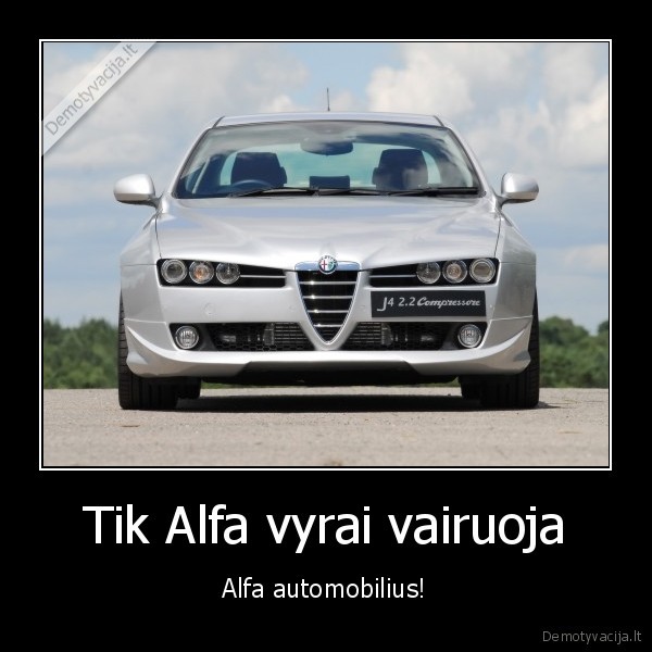 Tik Alfa vyrai vairuoja