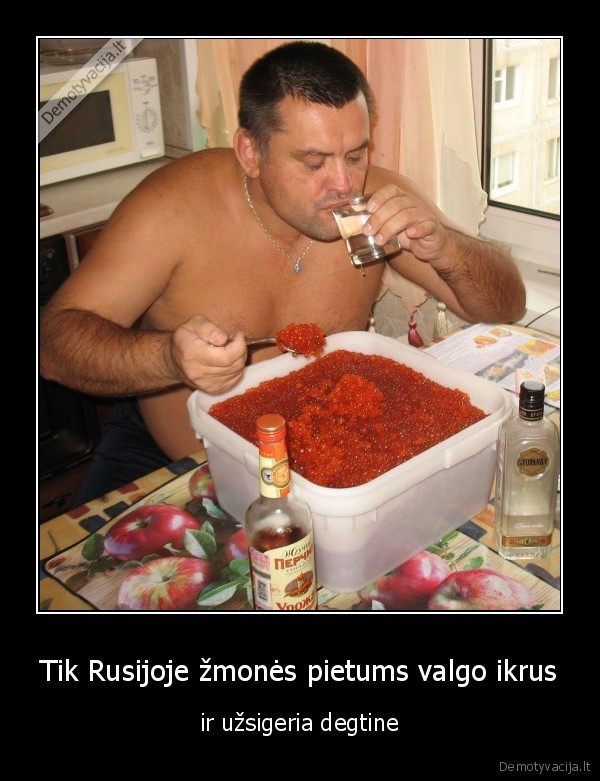 Tik Rusijoje žmonės pietums valgo ikrus