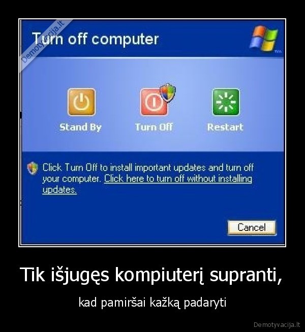 Tik išjugęs kompiuterį supranti,