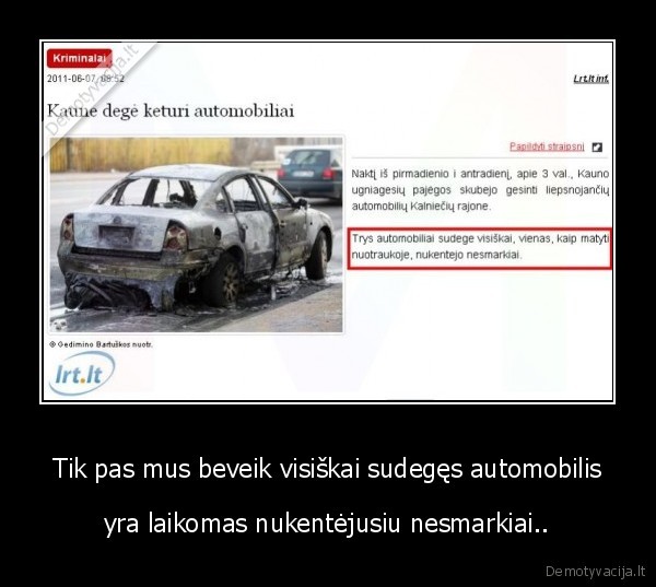 Tik pas mus beveik visiškai sudegęs automobilis