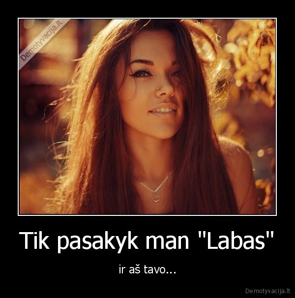 Tik pasakyk man &quot;Labas&quot;