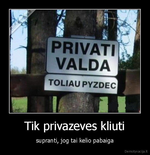 tik,privazeves,kliuti,supranti,jog,tai,kelio,pabaiga