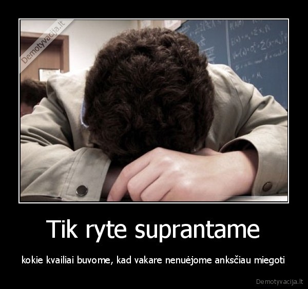 Tik ryte suprantame