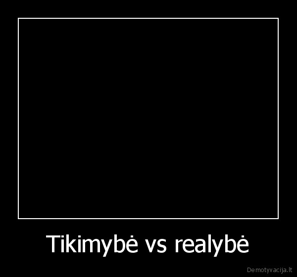 Tikimybė vs realybė