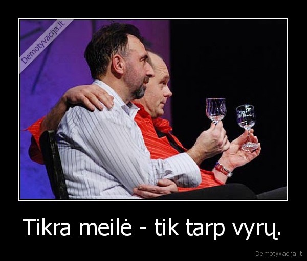 Tikra meilė - tik tarp vyrų.