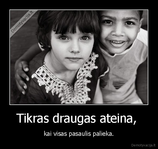 Tikras draugas ateina, 