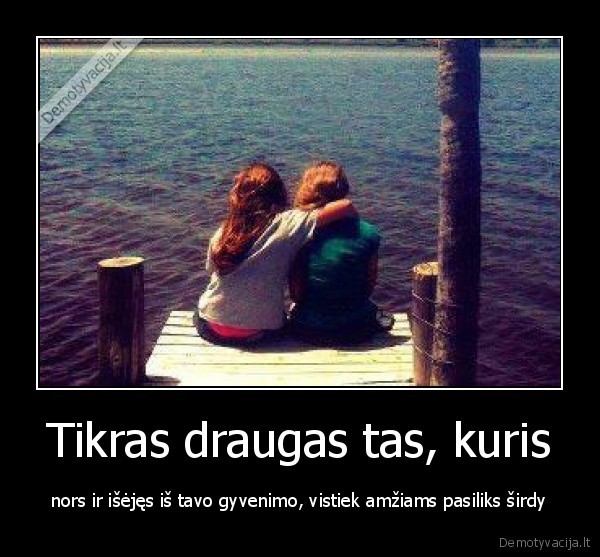 Tikras draugas tas, kuris