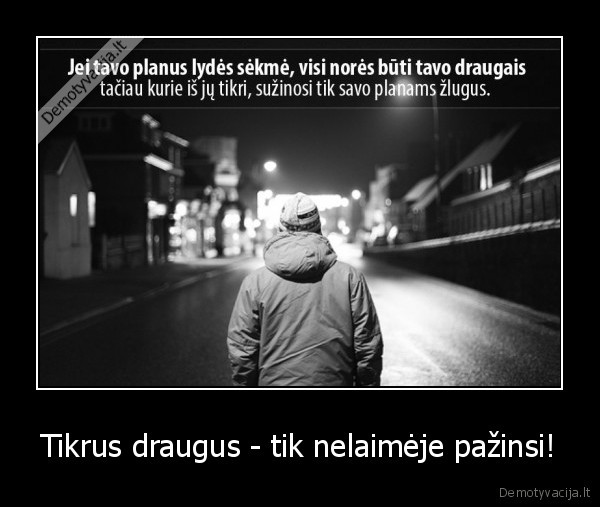 Tikrus draugus - tik nelaimėje pažinsi!