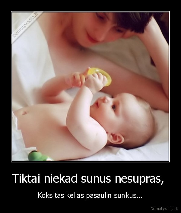 Tiktai niekad sunus nesupras, 