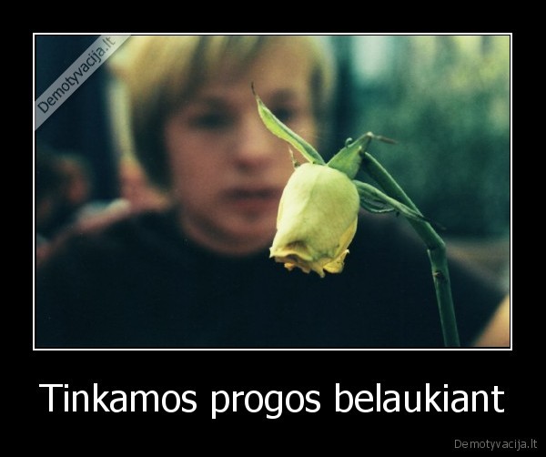 Tinkamos progos belaukiant