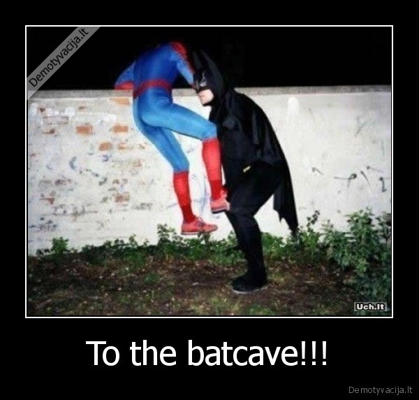 To the batcave!!!