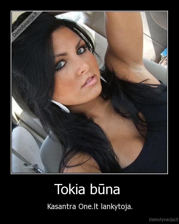 Tokia būna 