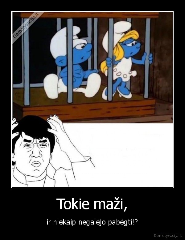 Tokie maži,