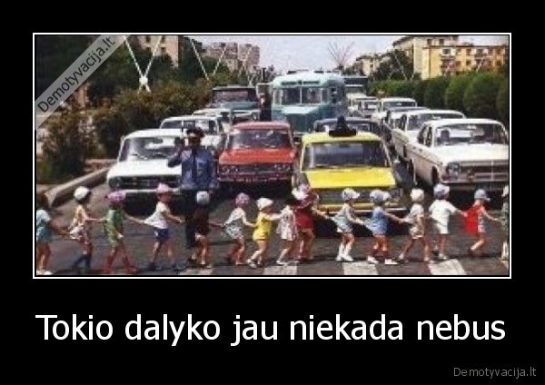 Tokio dalyko jau niekada nebus