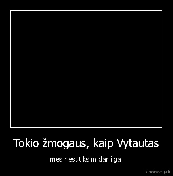 Tokio žmogaus, kaip Vytautas