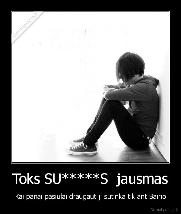 Toks SU*****S  jausmas