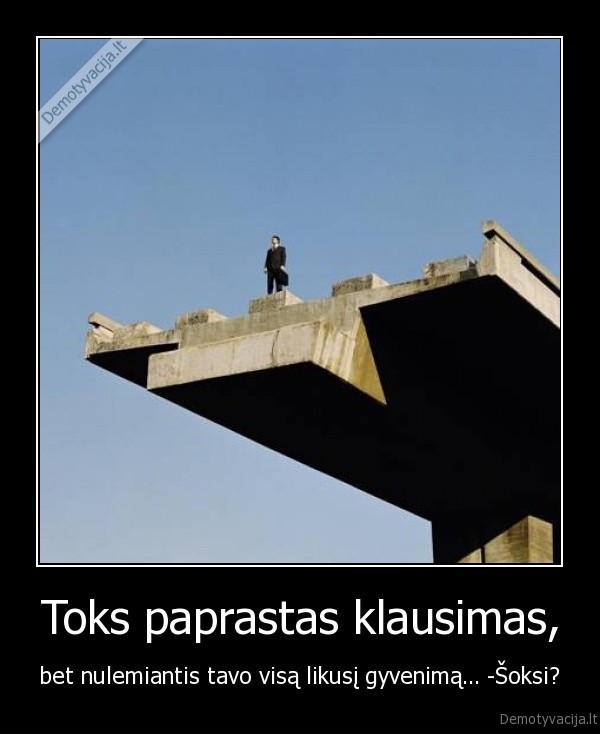 Toks paprastas klausimas,