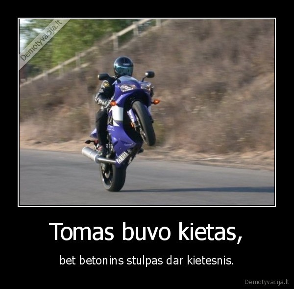 Tomas buvo kietas,