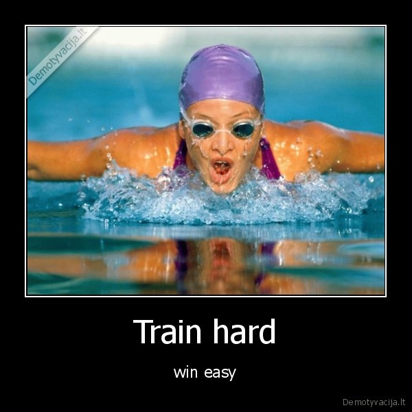 Train hard