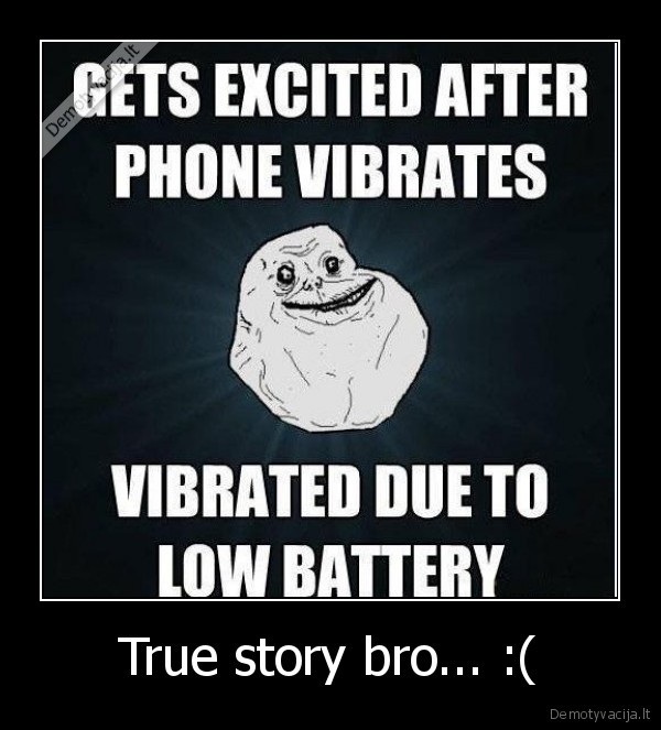 True story bro... :(