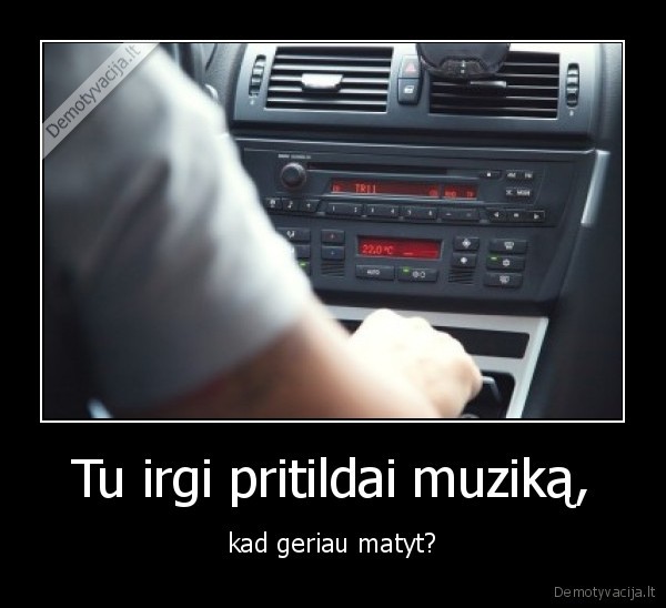 muzika,automobilis,matyti