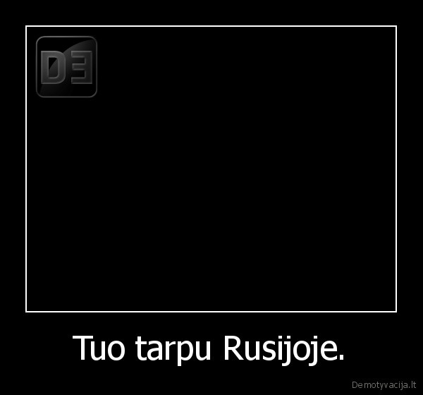 Tuo tarpu Rusijoje.