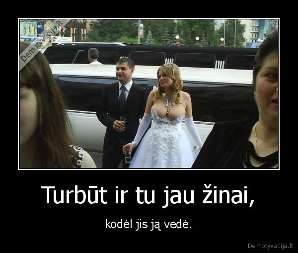 Turbūt ir tu jau žinai,