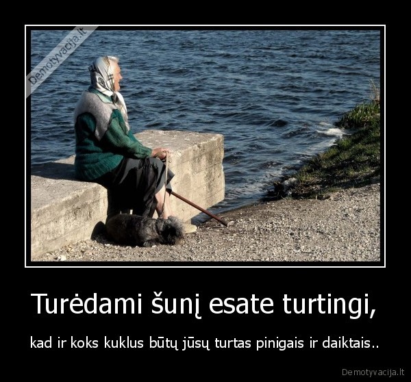 Turėdami šunį esate turtingi,