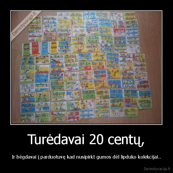 Turėdavai 20 centų,