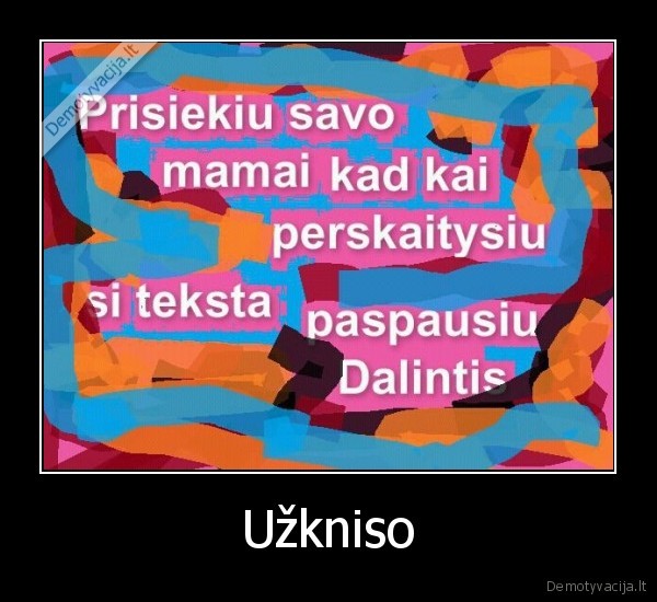 uzkniso,uzkniso,pyktis,prisiekimai,mama,pasidalinimas