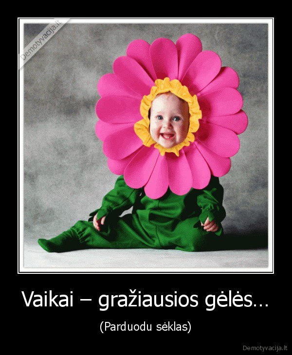 Vaikai – gražiausios gėlės…