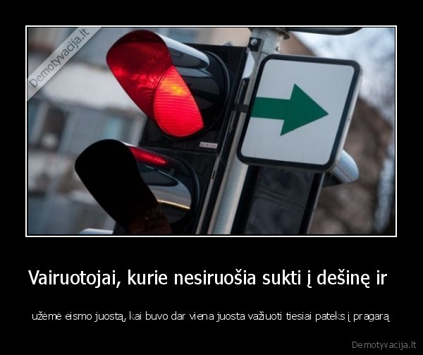 Vairuotojai, kurie nesiruošia sukti į dešinę ir 