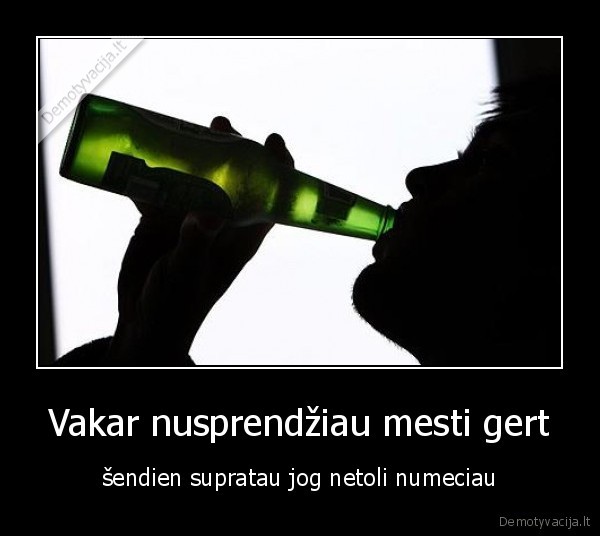 Vakar nusprendžiau mesti gert