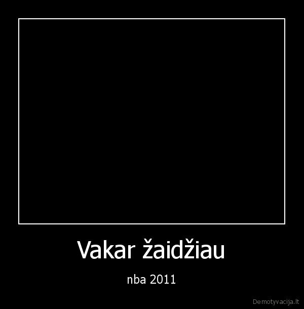 Vakar žaidžiau