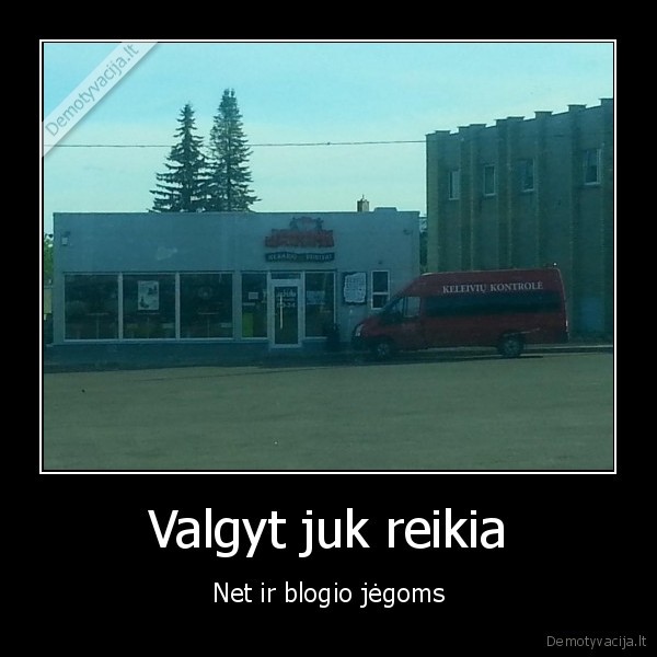 Valgyt juk reikia