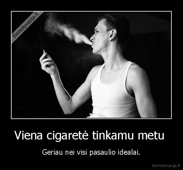 Viena cigaretė tinkamu metu 