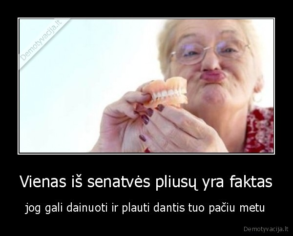 Vienas iš senatvės pliusų yra faktas