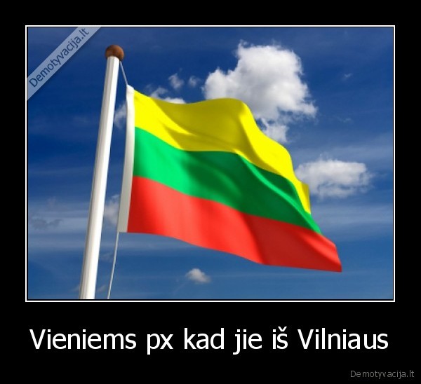 Vieniems px kad jie iš Vilniaus