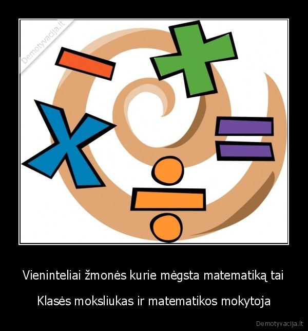 matematika,moksliukas,mokytoja, megti, tai