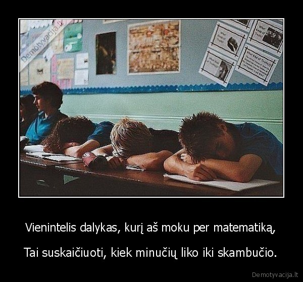 Vienintelis dalykas, kurį aš moku per matematiką,