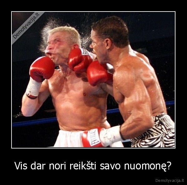 Vis dar nori reikšti savo nuomonę?