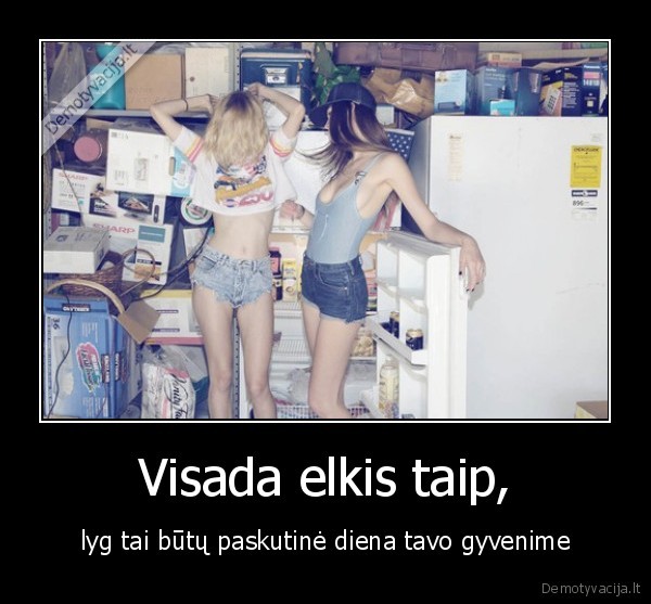 Visada elkis taip,